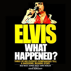 [Free] EBOOK 📘 Elvis: What Happened? by  Steve Dunleavy,Amanda Fichter,WH Audiobooks