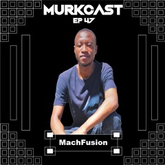 MurkCast Episode 47 - MachFusion (ZA)