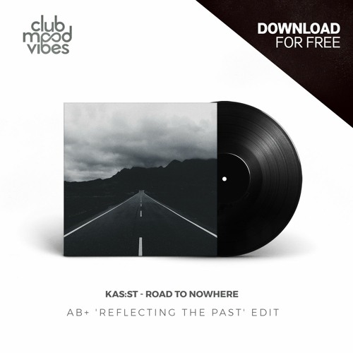Stream FREE DOWNLOAD: KAS:ST ─ Road To Nowhere (AB+ 'Reflecting The Past'  Edit) [CMVF136] by Club Mood Vibes | Listen online for free on SoundCloud