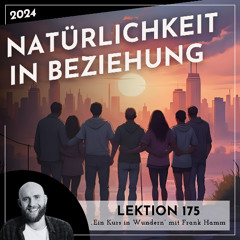 Lektion 175 – Natürlichkeit in Beziehung – Ein Kurs in Wundern mit Frank Hamm