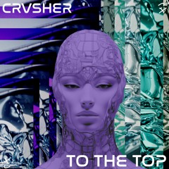ECHO Rec. Premiere | CRVSHER - To The Top [FREE DOWNLOAD]