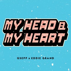 My Head My Heart - GSEPP & EDDIE GRAND