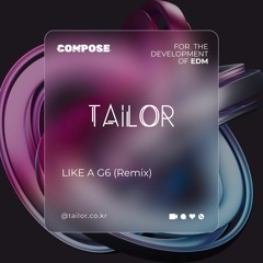 TAILOR - Like A G6 (Remix)