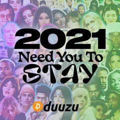2021: Need You To Stay (40 SONG MASHUP)