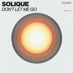 Solique - 'Don't Let Me Go'