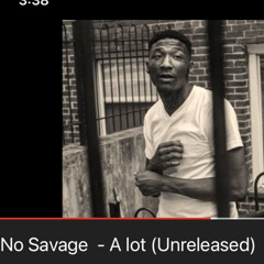 No Savage - A lot (Unreleased)