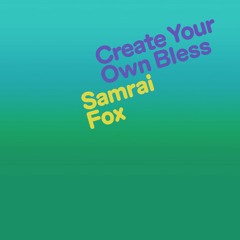 Samrai & Fox - Create Your Own Bless (SANGHA002)