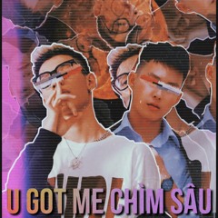 U GOT ME CHÌM SÂU - MCK ft Ell.B