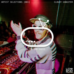 Low End Radio: Artist Selections [001] - Cloudy Sangster