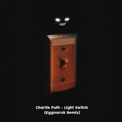 Charlie Puth - Light Switch (Eggnarok Remix)
