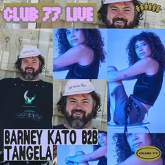 Club 77 Live: Tangela B2B Barney Kato