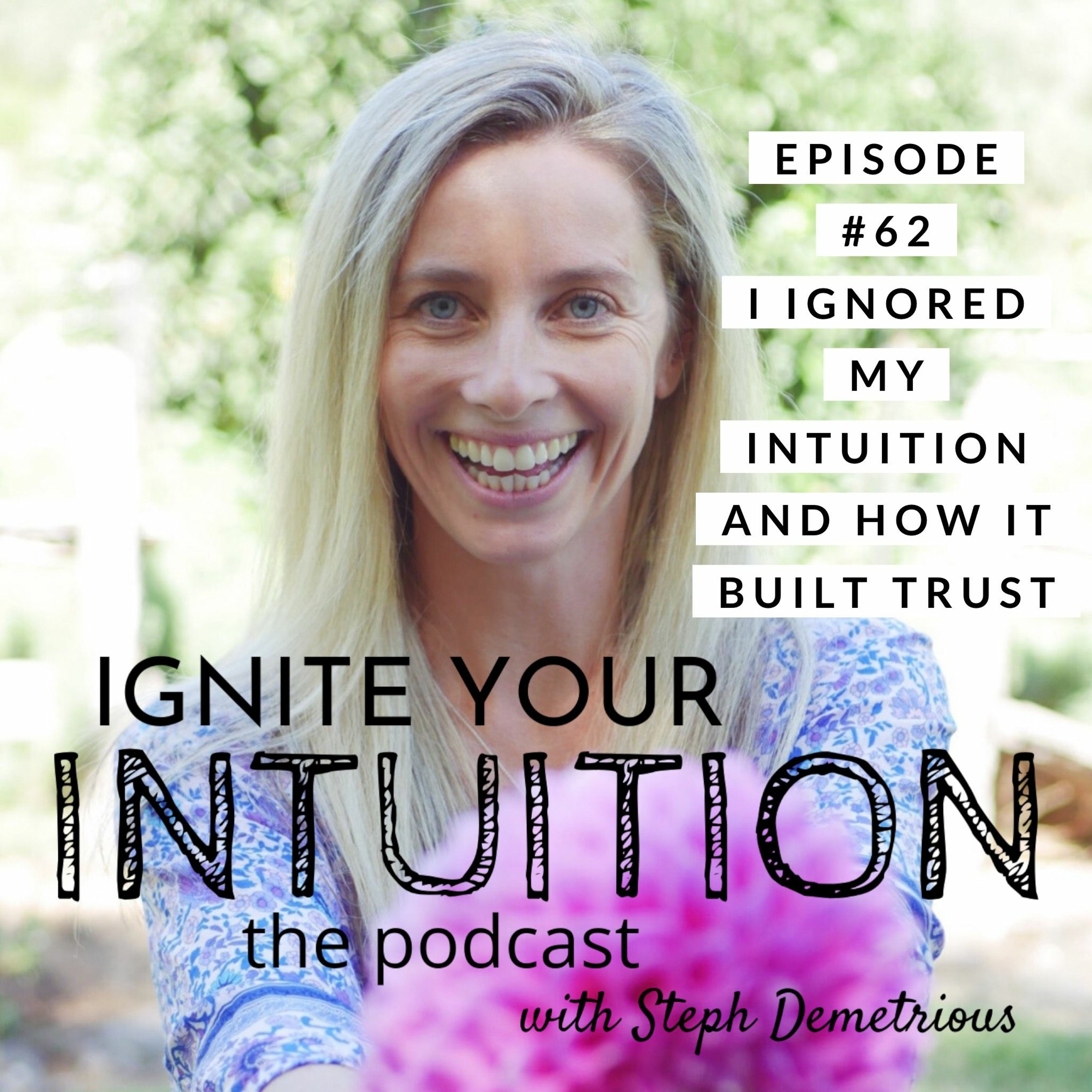 #62 I Ignored My Intuition And How It Built Trust #62 I Ignored My Intuition And How It Built Trust