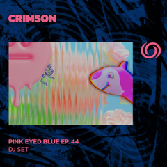 CRIMSON presents Pink Eyed Blue Ep. 44 | 13/03/2025