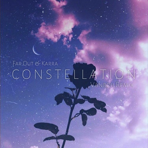 Far Out & Karra - Constellation [ Vanboii Remix ]
