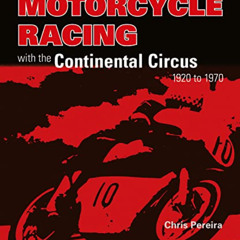 Access KINDLE 🎯 Motorcycle Racing with the Continental Circus 1920 to 1970 by  Chris
