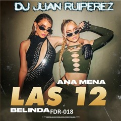 Dj Juan Ruiperez Pres Ana Mena & Belinda - Las 12 (MASTERIZADA) (WAV)