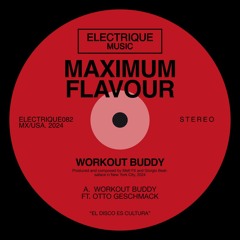 PREMIERE: MAXIMUM FLAVOUR - WORKOUT BUDDY ft. OTTO GESCHMACK [Electrique Music]