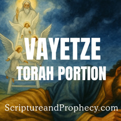 Jacob's Dream - Torah Portion - Vayetze: (Genesis 28:10–32:2)