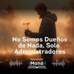 Devocional |No Somos Dueños de Nada, Solo Administradores