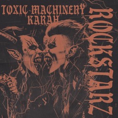FREE DL | Rockstarz - Toxic Machinery, KARAH