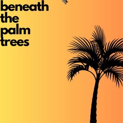 Beneath the Palm Trees