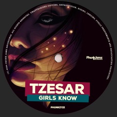 TZESAR - Girls Know (Original Mix) WWW.PHUNKJAMZ.COM