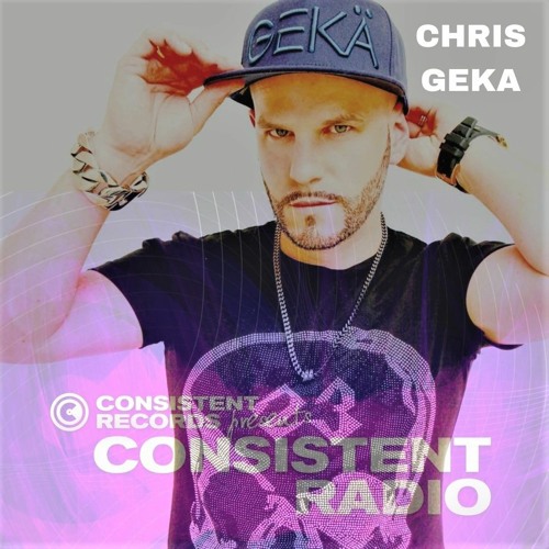 Consistent Radio feat. CHRIS GEKA (Week 12 - 2021 1st hour)