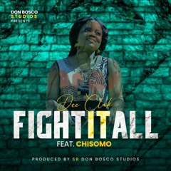Dee Clak Ft. Chisomo { Fight it All }