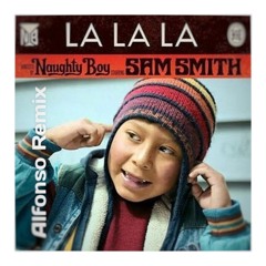 Naughty Boy X Sam Smith - La La La | Alfonso Remix