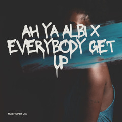 Ah Ya Albi x Everybody Get Up (Ajna (Be) & Samm (Be) x Maxi Meraki) Mashup by Jix