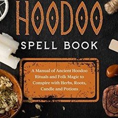 [Access] [EBOOK EPUB KINDLE PDF] The Hoodoo Spell Book: A Manual Of Acient Hoodoo Rit