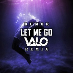 Rumor  - Let Me Go (Valo Remix)