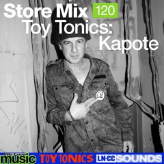 STORE MIX 120 - TOY TONICS: KAPOTE