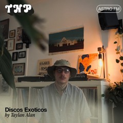 AstroFM 085 // Discos Exoticos by Taylan Alan