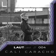 LAUTcast // 004 <> Cali Caracho