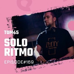 TOM45 pres. SOLO RITMO Radio Show 169 / The One