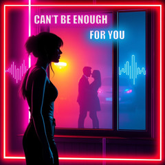 Can't Be Enough for You (Extended VIP Mix)