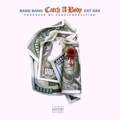 Bang Bang - Catch A Body Ft Est Gee Prod.ForeverRolling