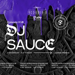 FRSCKO WORLD RADIO 18 Guest Mix by DJ Sauce (Juarez, Mexico)