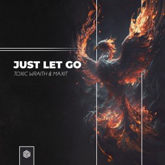 Toxic Wraith, Maxit - Just Let Go [Future House Cloud]