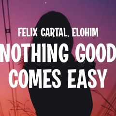 Felix Cartal & Elohim - Nothing Good Comes Easy (MACE Remix)