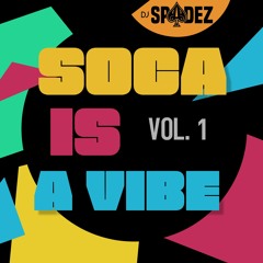Soca Is A Vibe! Vol.1 Mixed By Dj Spadez