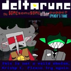 This Is Not A Valid Choice, Krishp E. - [Deltarune: The Same Same Same Other Puppet] (MY TAKE)