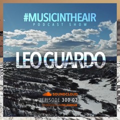 #MUSICINTHEAIR [300-02] w/ LEO GUARDO