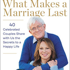 [READ] KINDLE 📍 What Makes a Marriage Last: 40 Celebrated Couples Share with Us the