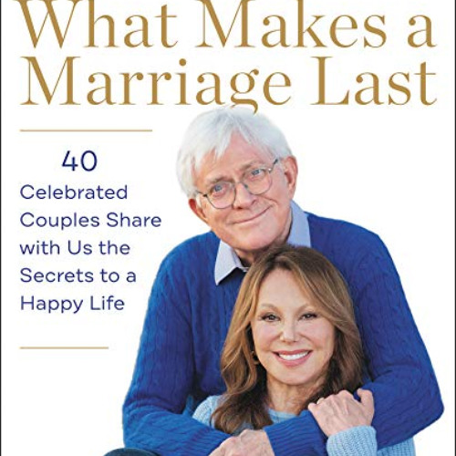 [Download] EPUB 💑 What Makes a Marriage Last: 40 Celebrated Couples Share with Us th