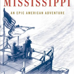 *(Get Now) *Full access Life on the Mississippi: An Epic American Adventure