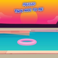 Talk nice to me