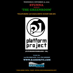 STUNNA Hosts THE GREENROOM with THE PLATFORM PROJECT Guest Mix November 16 2022