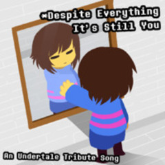 Despite Everything, It's Still You - An Undertale Tribute Song